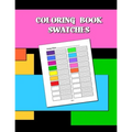 Coloring Book Swatches: workbook created to organize your pencil and waxed crayon, glitter and gel pen colours for quick reference. Take the stress ou - Paperback